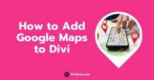 How to Add Google Maps to Divi